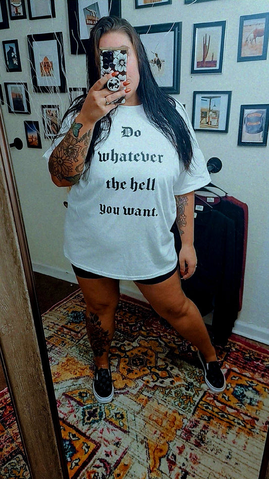 Do Whatever The Hell You Want Graphic Tee