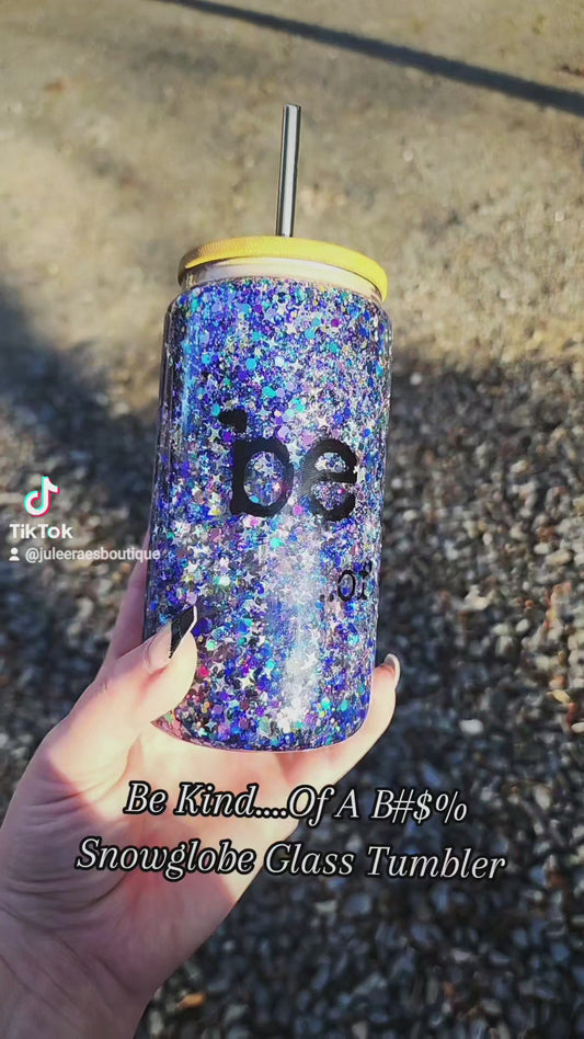 Be Kind....Of A B#$% Snowglobe Glass Tumbler
