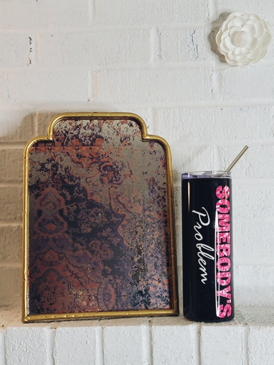 Somebody's Problem Skinny Tumbler